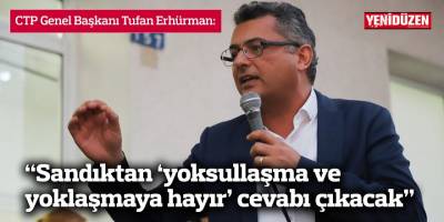 Erhürman: “Sandıktan ‘yoksullaşma ve yoklaşmaya hayır’ cevabı çıkacak”