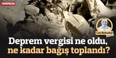 Deprem vergisi ne oldu, bağışlar ne kadar?