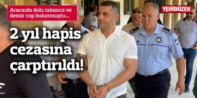 2 yıl hapis cezasına çarptırıldı!