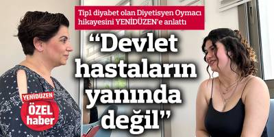 Tip1 diyabet olan Diyetisyen Oymacı, hikayesini anlattı: “Devlet hastaların yanında değil”