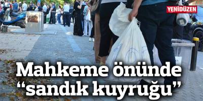 Mahkeme önünde “sandık kuyruğu”