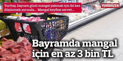 Bayramda mangal için en az 3 bin TL