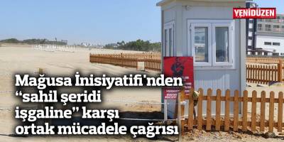 Mağusa İnisiyatifi’nden “sahil şeridi işgaline” karşı ortak mücadele çağrısı