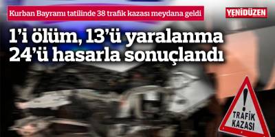 Kurban Bayramı tatilinde 38 trafik kazası meydana geldi