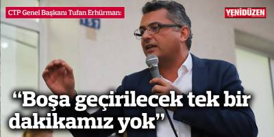 Erhürman: Boşa geçirilecek tek bir dakikamız yok