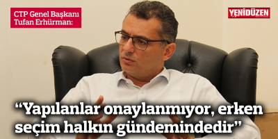 Erhürman: Yapılanlar onaylanmıyor, erken seçim halkın gündemindedir