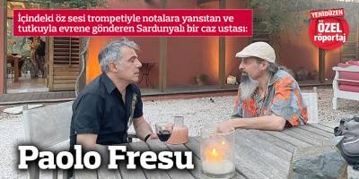 İçindeki öz sesi trompetiyle notalara yansıtan ve tutkuyla evrene gönderen Sardunyalı bir caz ustası: Paolo Fresu