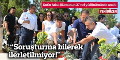 “Soruşturma bilerek ilerletilmiyor!”