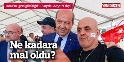 Tatar’ın ‘gezi günlüğü’: 18 ayda, 22 yurt dışı!