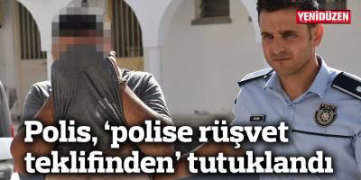 Polis, ‘polise rüşvet teklifinden’ tutuklandı