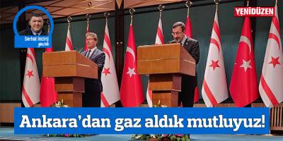 Ankara’dan gaz aldık mutluyuz!