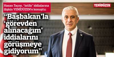 “Başbakan ile ‘görevden alınacağım’ iddialarını konuşmaya gidiyorum”