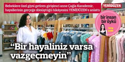 “Bir hayaliniz varsa vazgeçmeyin”