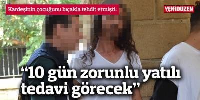 Kardeşinin çocuğunu bıçakla tehdit etmişti