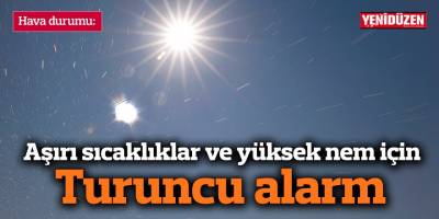 Hava durumu: Aşırı sıcaklıklar ve yüksek nem için Turuncu alarm
