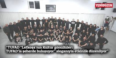 TUFAD “Lefkoşa’nın Kültür gönüllüleri TUFAD’la şeherde buluşuyor” sloganıyla etkinlik düzenliyor