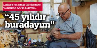 Lefkoşa’nın simge isimlerinden ‘Kunduracı Arif’in hikayesi…