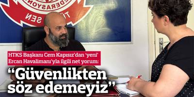 “Güvenlikten söz edemeyiz”