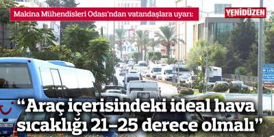 "Araç içerisindeki ideal hava sıcaklığı 21-25 derece olmalı"