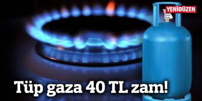 Tüp gaza 40 TL zam!