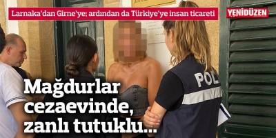 Larnaka’dan Girne’ye; ardından da Türkiye’ye insan ticareti