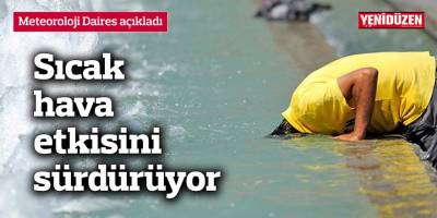 Sıcak hava etkisini sürdürüyor