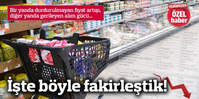 İşte böyle fakirleştik!