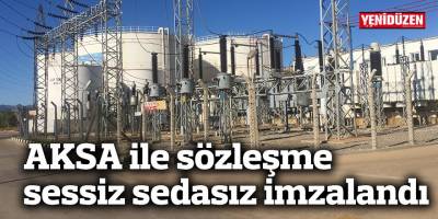 AKSA ile sözleşme sessiz sedasız imzalandı