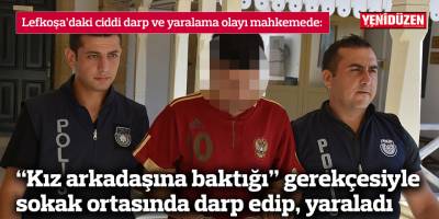 “Kız arkadaşına baktığı” gerekçesiyle sokak ortasında darp edip, yaraladı