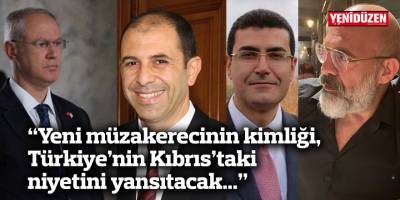 “Yeni müzakerecinin kimliği, Türkiye’nin Kıbrıs’taki niyetini yansıtacak...”