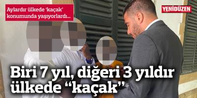 Biri 7 yıl, diğeri 3 yıldır ülkede “kaçak”