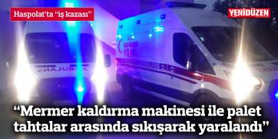 Haspolat’ta “iş kazası”