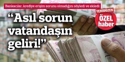 “Asıl sorun vatandaşın geliri!”