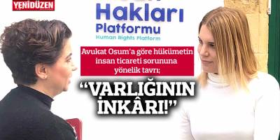 “Hükümetin tavrı, insan ticareti sorununun varlığını inkar”