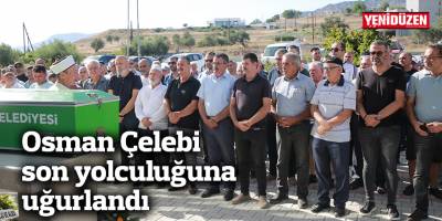 Osman Çelebi son yolculuğuna uğurlandı