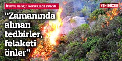 “Zamanında alınan tedbirler, felaketi önler”