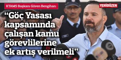 Bengihan: Göç Yasası kapsamında çalışan kamu görevlilerine ek artış verilmeli