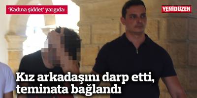 Kız arkadaşını darp etti, teminata bağlandı