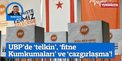 UBP’de ‘telkin’, ‘fitne Kumkumaları’ ve ‘cazgırlaşma’!