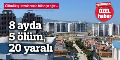 8 ayda 5 ölüm, 20 yaralı