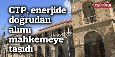 CTP, enerjide doğrudan alımı mahkemeye taşıdı