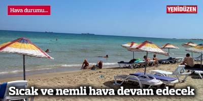 Sıcak ve nemli hava devam edecek