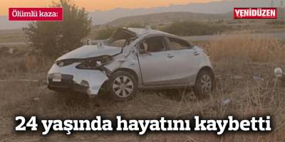 Ölümlü kaza: 24 yaşında hayatını kaybetti