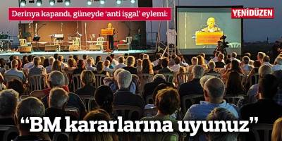 Derinya kapandı, güneyde ‘anti işgal’ eylemi