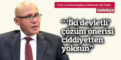Talat: " 'İki devletli' çözüm önerisi ciddiyetten yoksun"
