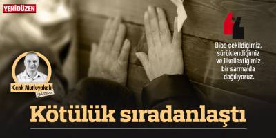 Kötülük sıradanlaştı