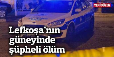 Lefkoşa’nın güneyinde şüpheli ölüm