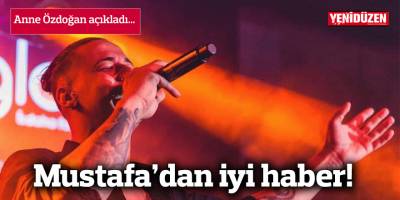 Mustafa’dan iyi haber