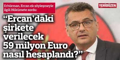 “Ercan için şirkete verilecek 59 milyon Euro nasıl hesaplandı?”