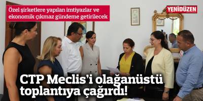 CTP Meclis’i olağanüstü toplantıya çağırdı